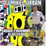 ** CANCELADO POR MOTIVOS AJENOS ** DJ MIKEL URBAN Y LOS EXITOS DE LOS 80`Y 90′